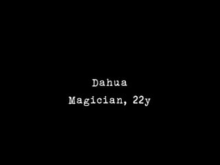 Dahua
Magician, 22y
 