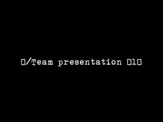 #/Team presentation #1#
 