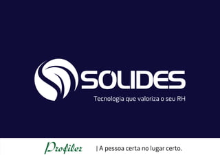 tecnologia que valoriza o seu rh
| a pessoa certa no lugar certo.
 