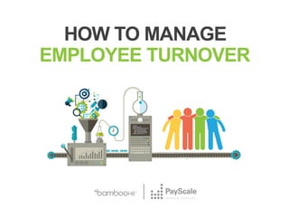 HOW TO MANAGE
EMPLOYEE TURNOVER
 