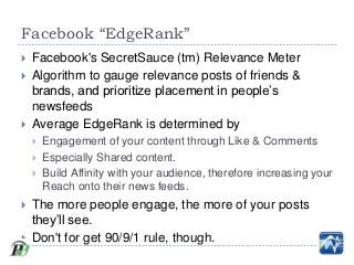 Facebook “EdgeRank”
   Facebook's SecretSauce (tm) Relevance Meter
   Algorithm to gauge relevance posts of friends &
  ...