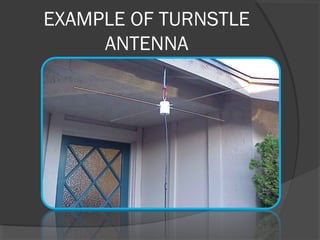 EXAMPLE OF TURNSTLE
     ANTENNA
 