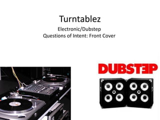 Turntablez
      Electronic/Dubstep
Questions of Intent: Front Cover
 