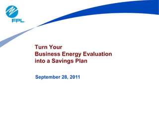 Turn Your Business Energy Evaluation into a Savings Plan September 28, 2011 