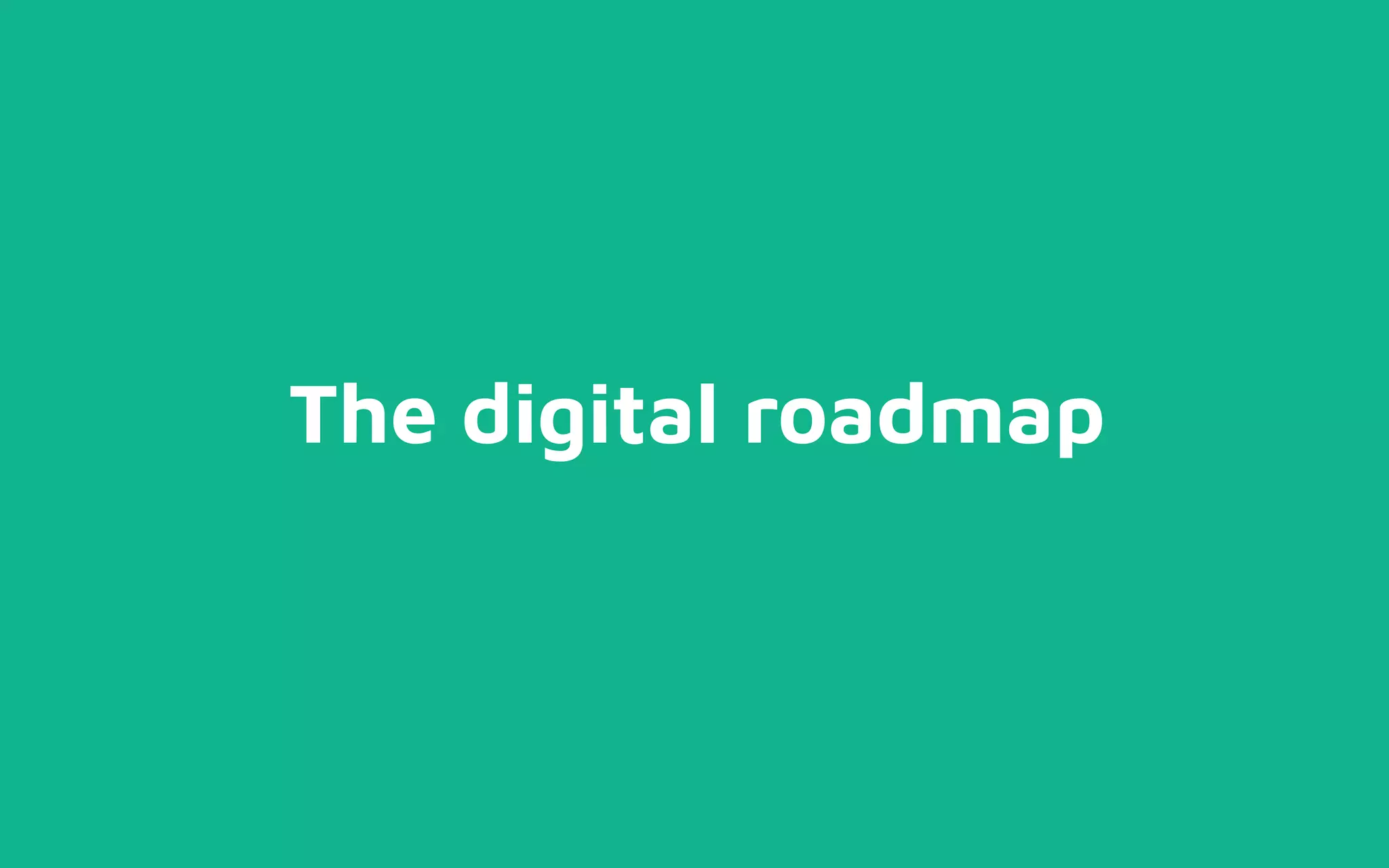 The digital roadmap
 