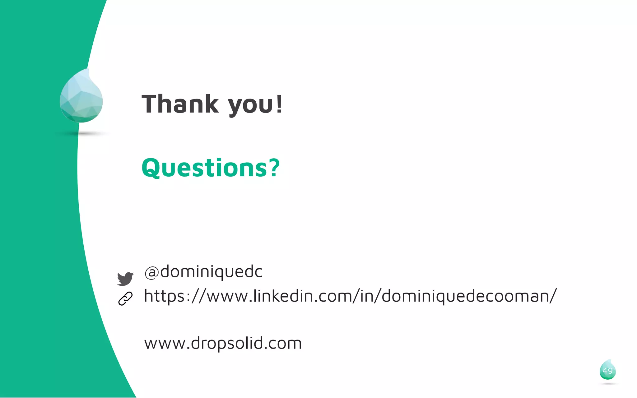 Thank you!
Questions?
@dominiquedc
https://www.linkedin.com/in/dominiquedecooman/
www.dropsolid.com
49
 