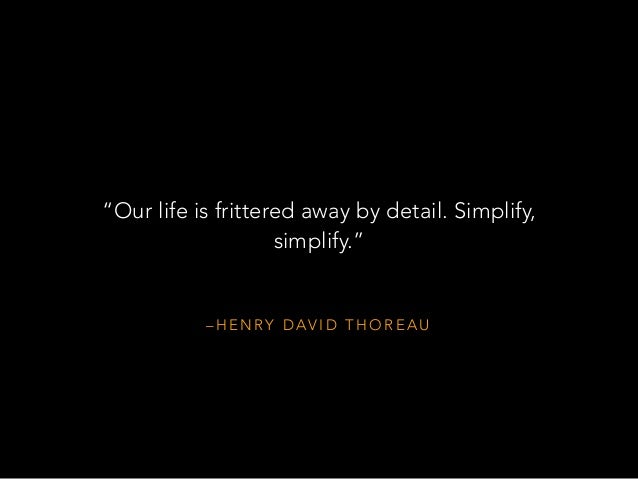 the idea of henry david thoreau that our life is frittered away by detail Henry david thoreau — ‘our life is frittered away by detailsimplicity, simplicity, simplicity i say, let our affairs be as two or three, and not a hu. the idea of henry david thoreau that our life is frittered away by detail Henry david thoreau — ‘our life is frittered away by detailsimplicity, simplicity, simplicity i say, let our affairs be as two or three, and not a hu.