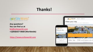 Thanks!
Any questions?
You can find us at
biz@esiteworld.com
+1(858)427-0668 (Worldwide)
https://www.esiteworld.com