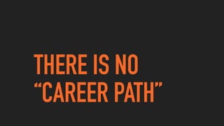 THERE IS NO
“CAREER ʴձ”
 