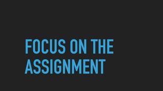 FOCUS ON THE
ASSIGNMENT
 