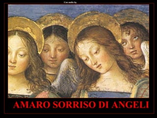 AMARO SORRISO DI ANGELI
Con audio bg.
 