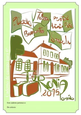 Este caderno pertence a:
Do colexio:
 