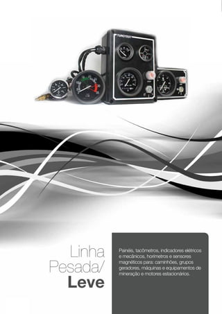 Linha   Painéis, tacômetros, indicadores elétricos
               e mecânicos, horímetros e sensores

     Pesada/
               magnéticos para: caminhões, grupos
               geradores, máquinas e equipamentos de
               mineração e motores estacionários.

       Leve
28
 