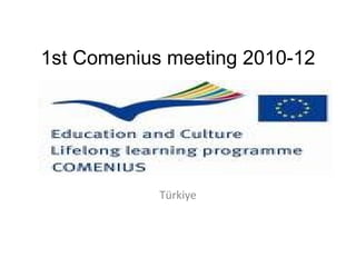 1st Comenius meeting 2010-12
Türkiye
 