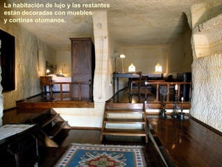 La habitación de lujo y las restantes
están decoradas con muebles
y cortinas otomanos.
 