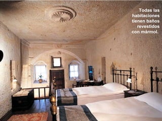 Todas las
habitaciones
tienen baños
   revestidos
con mármol.
 