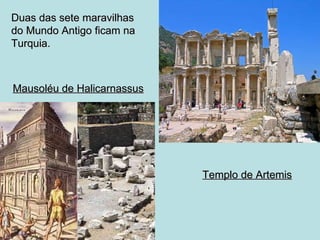 Duas das sete maravilhas do Mundo Antigo ficam na Turquia. Mausol éu   de  Halicarnassus Templ o   de  Artemis 