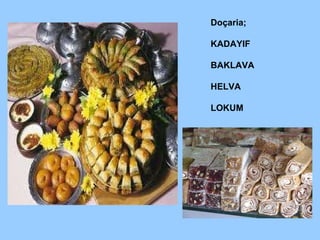 Doçaria ; KADAYIF BAKLAVA HELVA LOKUM 