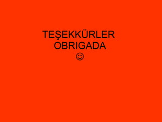 TE Ş EKK Ü RLER  OBRIGADA  