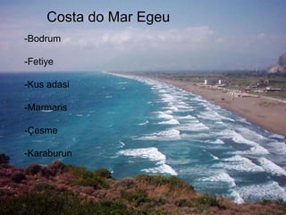 Costa do Mar Egeu -Bodrum -Fetiye -Kus adasi -Marmaris -Çesme -Karaburun 