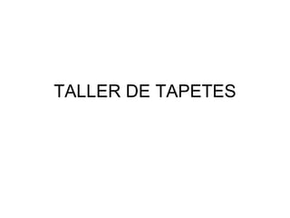 TALLER DE TAPETES 
