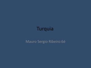 Turquia

Mauro Sergio Ribeiro:6é
 