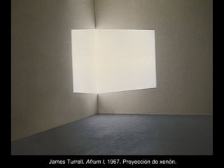 James Turrell.  Afrum I,  1967. Proyección de xenón. 