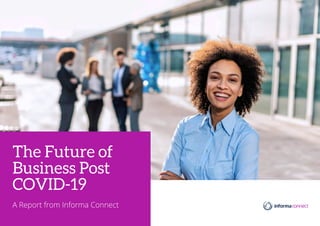 The Future of
Business Post
COVID-19
A Report from Informa Connect
Click here or press enter for the accessibility optimised version
 