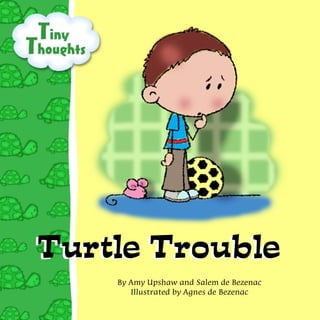 Turtle Trouble
    By Amy Upshaw and Salem de Bezenac
       Illustrated by Agnes de Bezenac
 
