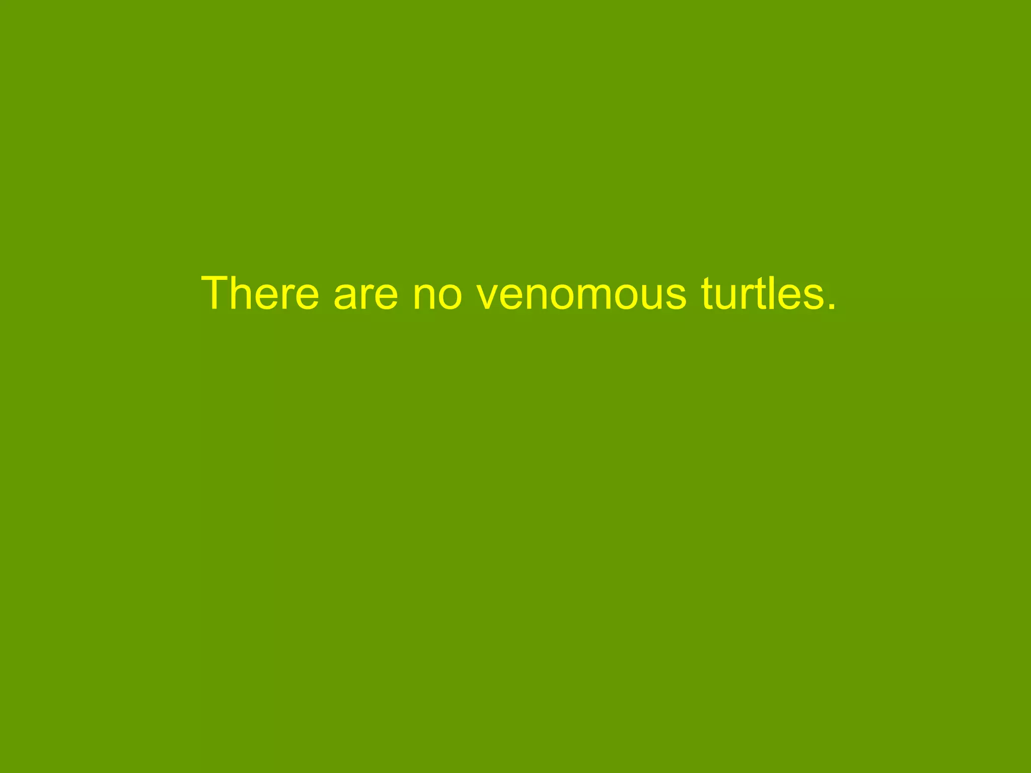There are no venomous turtles.
 