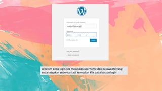 sebelum anda login sila masukkan username dan passwaord yang
anda tetapkan sebentar tadi kemudian klik pada button login
 