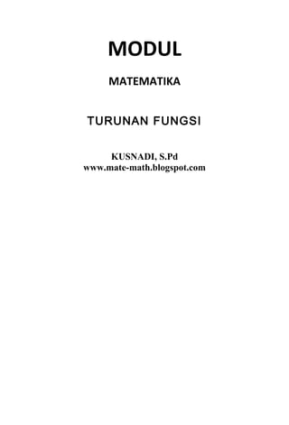 MODUL
MATEMATIKA
TURUNAN FUNGSI
KUSNADI, S.Pd
www.mate-math.blogspot.com
 