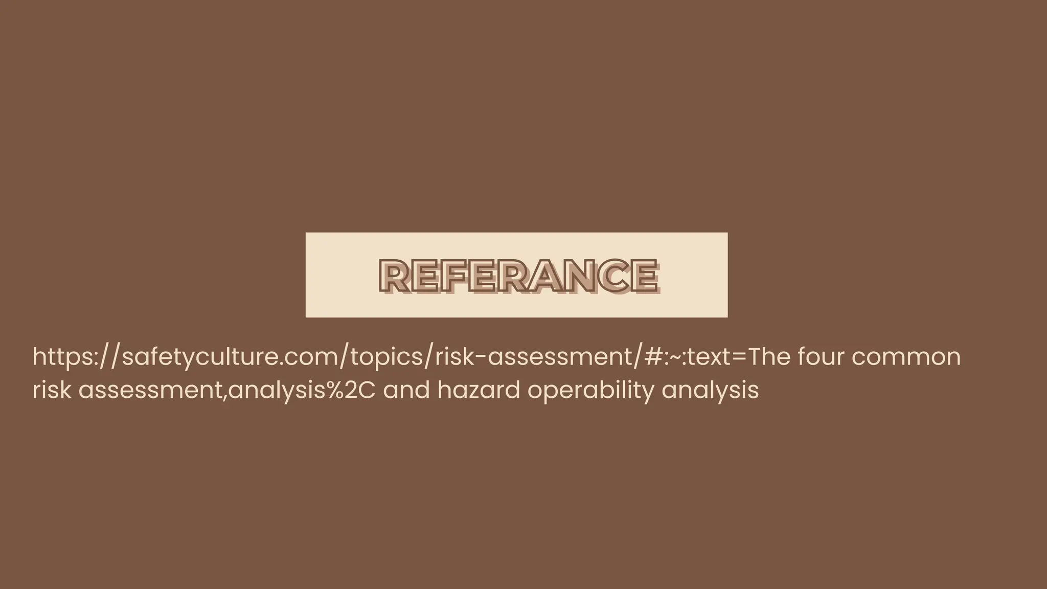 REFERANCE
REFERANCE
https://safetyculture.com/topics/risk-assessment/#:~:text=The four common
risk assessment,analysis%2C and hazard operability analysis
 