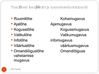 Turul hed (barj rid)ja turundusefunktsioonidõ ää
 Ruumilõhe Kohamugavus
 Ajalõhe Ajamugavus
 Koguselõhe Kogusemugavus
 Valikulõhe Valikumugavus
 Infolõhe infomugavus
 Väärtuslõhe väärtusmugavus
 Omandiõiguslõhe Omandiõiguse
vahetamise
mugavus
14 Priit Tannik
 