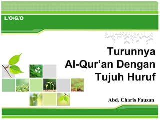 L/O/G/O
Turunnya
Al-Qur’an Dengan
Tujuh Huruf
Abd. Charis Fauzan
 