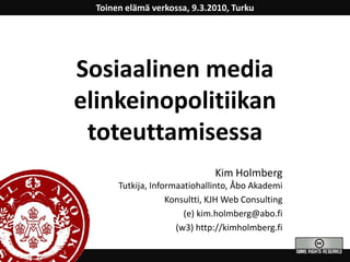 Toinenelämäverkossa, 9.3.2010, Turku<br />Sosiaalinen media elinkeinopolitiikantoteuttamisessa<br />Kim HolmbergTutkija, I...