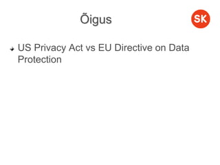 Õigus
US Privacy Act vs EU Directive on Data
Protection
 