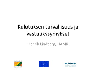 Kulotuksen turvallisuus ja
vastuukysymykset
Henrik Lindberg, HAMK
 