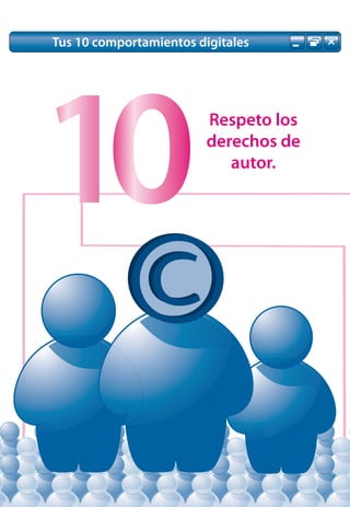 Tus 10 comportamientos digitales




10                       Respeto los
                         derechos de
                            autor.
 