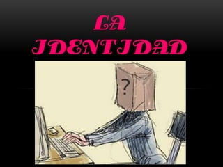 LA
IDENTIDAD
 