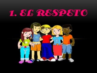 1. EL RESPETO
 