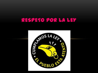 RESPETO POR LA LEY
 