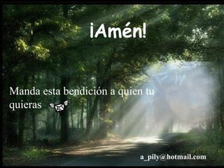 ¡Amén! [email_address] Manda esta bendición a quien tu quieras 