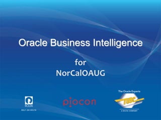 Oracle Business Intelligence
            for
        NorCalOAUG
 