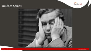 www.kapturall.com© Kapturall 2013-2016
Quiénes Somos
 