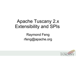 Apache Tuscany 2.x Extensibility and SPIs  Raymond Feng [email_address] 