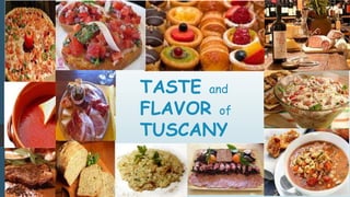 TASTE and
FLAVOR of
TUSCANY
 