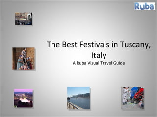 The Best Festivals in Tuscany, Italy A Ruba Visual Travel Guide 