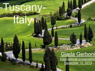 -TuscanyItaly

Giada Gerboni

International presentation
December 12, 2013

 