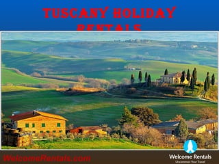 Tuscany Holiday
RenTals
WelcomeRentals.com
 